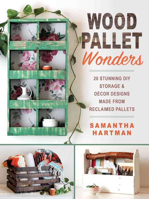 Title details for Wood Pallet Wonders: 20 Stunning DIY Storage & Decor Designs Made from Reclaimed Pallets by Samantha Hartman - Available